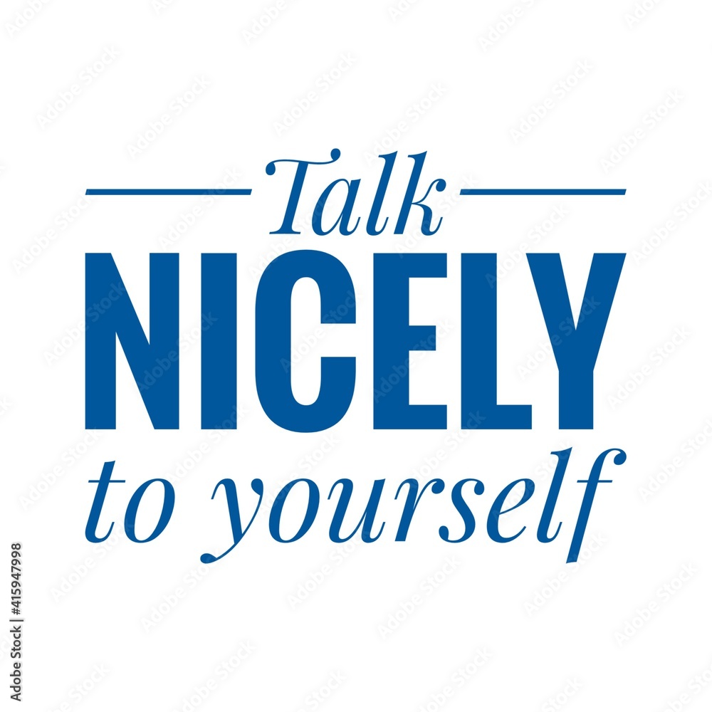 ''Talk nicely to yourself'' Lettering