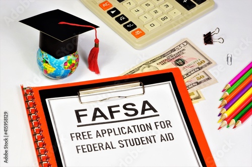 FAFSA. Free application for federal student aid. Text label in the planning folder. Financial assistance in the form of grants, loans and funds for work and study.
