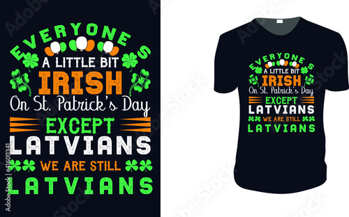 A Little Bit Irish Except Latvians T-Shirt. st patrick's Day t shirt design template, st patrick's Day poster, Ireland celebration festival irish and lucky theme Vector illustration, Typography, Patri