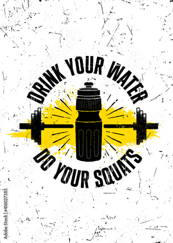 Drink Your Water. Do Your Squats. Strong Workout Gym Motivation Quote Banner On Rough Grunge Background