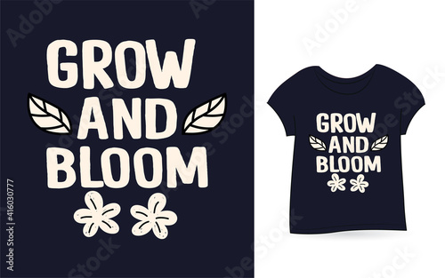 Grow and bloom typography t shirt