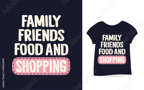 Family friends food and shopping typography t shirt