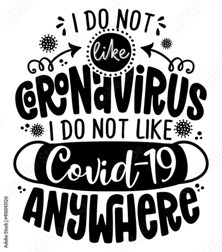 I don t like coronavirus here or there I do not like covid-19 anywhere - Funny coronavirus (2019-ncov) - quote, antidepressant lettering phrase. Coronavirus get well concept with humor.