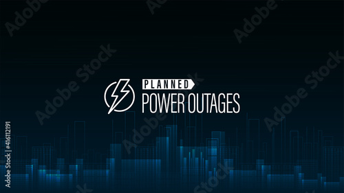 Planned Power Outage, blue poster with warning logo and city without electricity in digital style on background