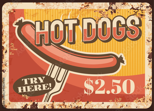 Hot dog fast food rusty metal plate, vector vintage rust tin sign. Street junk meal retro poster, hotdog ad with sausage on fork. Ferruginous price tag for cafe, bistro or restaurant takeaway menu