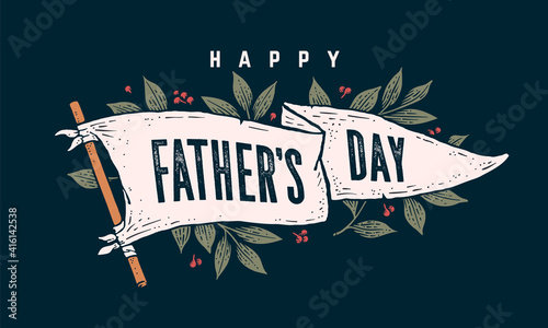 Father Day. Flag grahpic. Old vintage trendy flag with text Father Day for father holiday. Old school vintage banner flag, retro style greeting card with leaves decoration. Vector Illustration