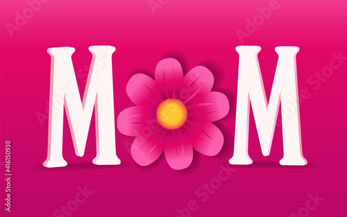 MOM, Happy Mothers Day typography quote on pink background. Greeting card for Happy Mother's Day with text mom and flower. Vector illustration
