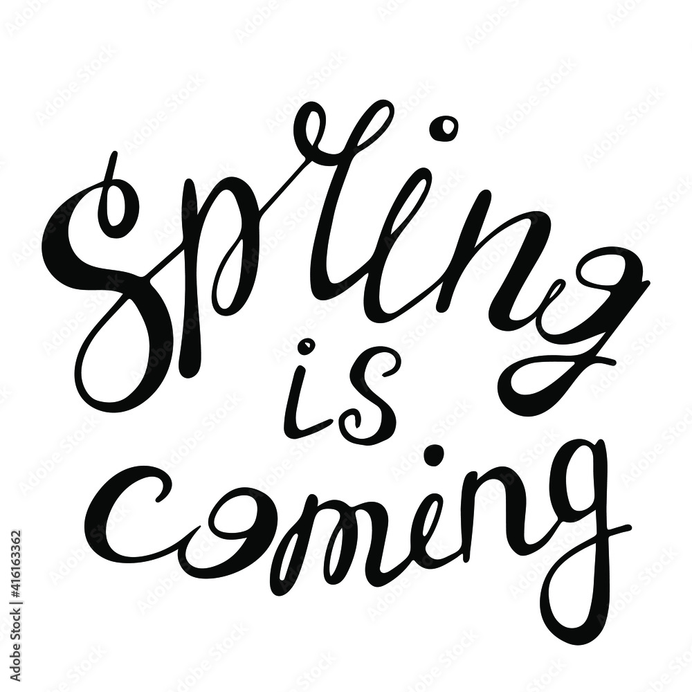 Black and white lettering on the theme of spring, spring is coming. Suitable for prints, seasonal decoration, postcards and various typography Black and white lettering on the theme of spring, spring is coming. Suitable for prints, seasonal decoration, postcards and various typography