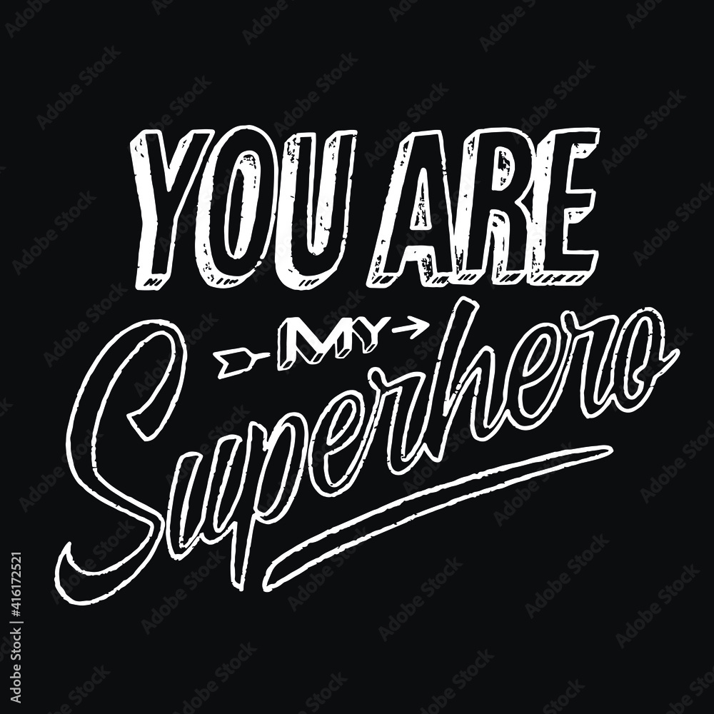 You are my superhero chalk lettering illustration. Modern typography, black and white, minimalistic design. Suitable for cards, backgrounds, interior posters. Father’s day message.