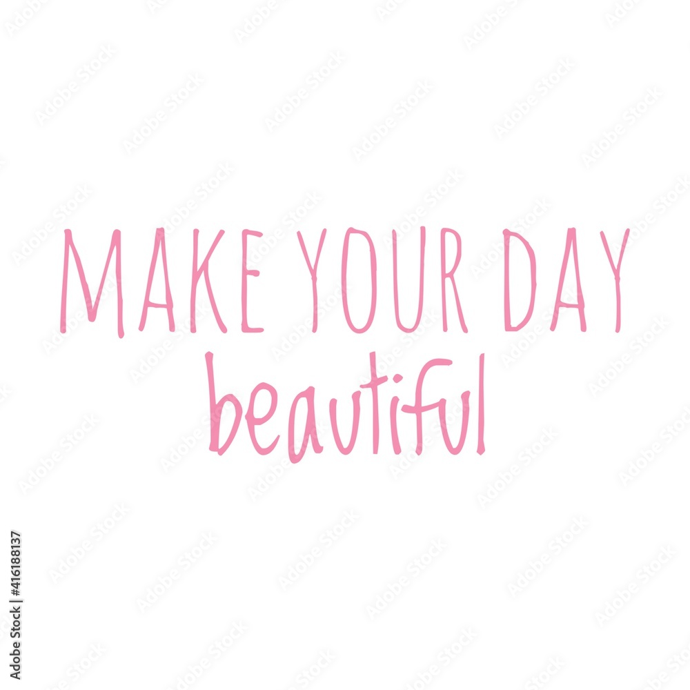 ''Make your day beautiful'' Lettering
