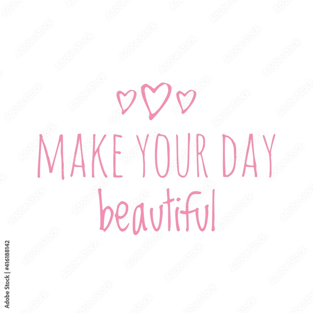 ''Make your day beautiful'' Lettering