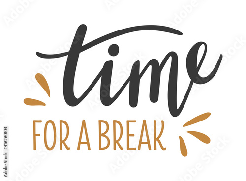 Time for a break hand drawn lettering logo icon. Vector phrases elements for planner, cards, banners, posters, mug, scrapbooking, pillow case, wall decor, phone cases and clothes design. 
