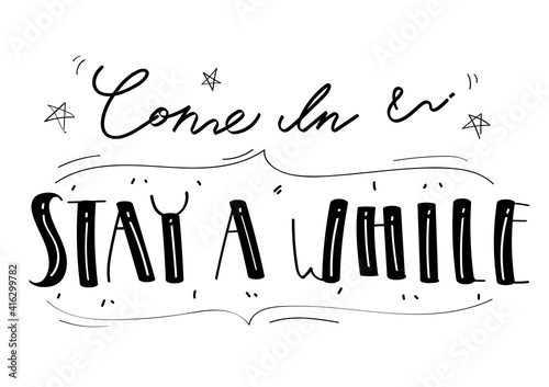 Come in and stay a while, hand lettering and greeting card, quote and font style