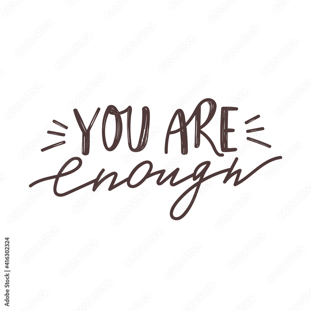 You are enough positive lettering phrase. Self care, self acceptance, love yourself concept. Vector typography print for card, poster, t-shirt, badges, sticker etc.