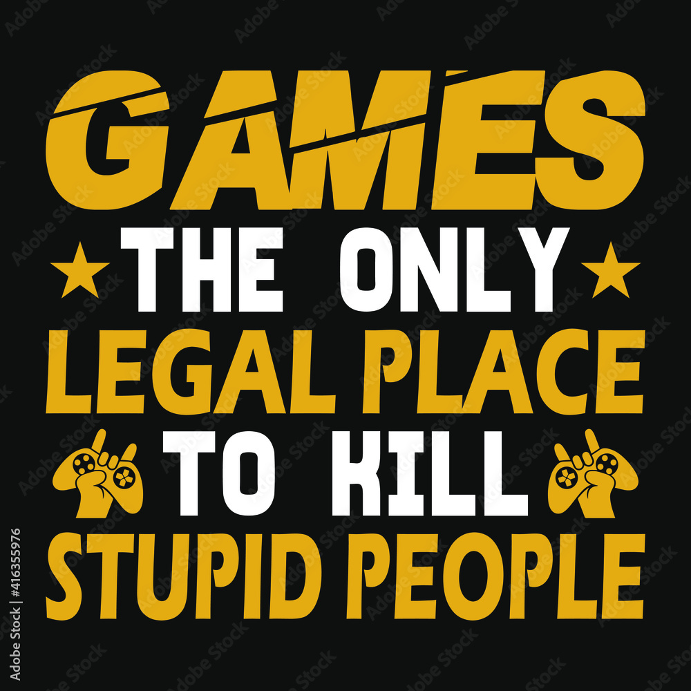 Fototapeta Gaming Quotes - Games the only legal place to kill stupid people - Gambling , joystick Vector. Gaming t shirt design.