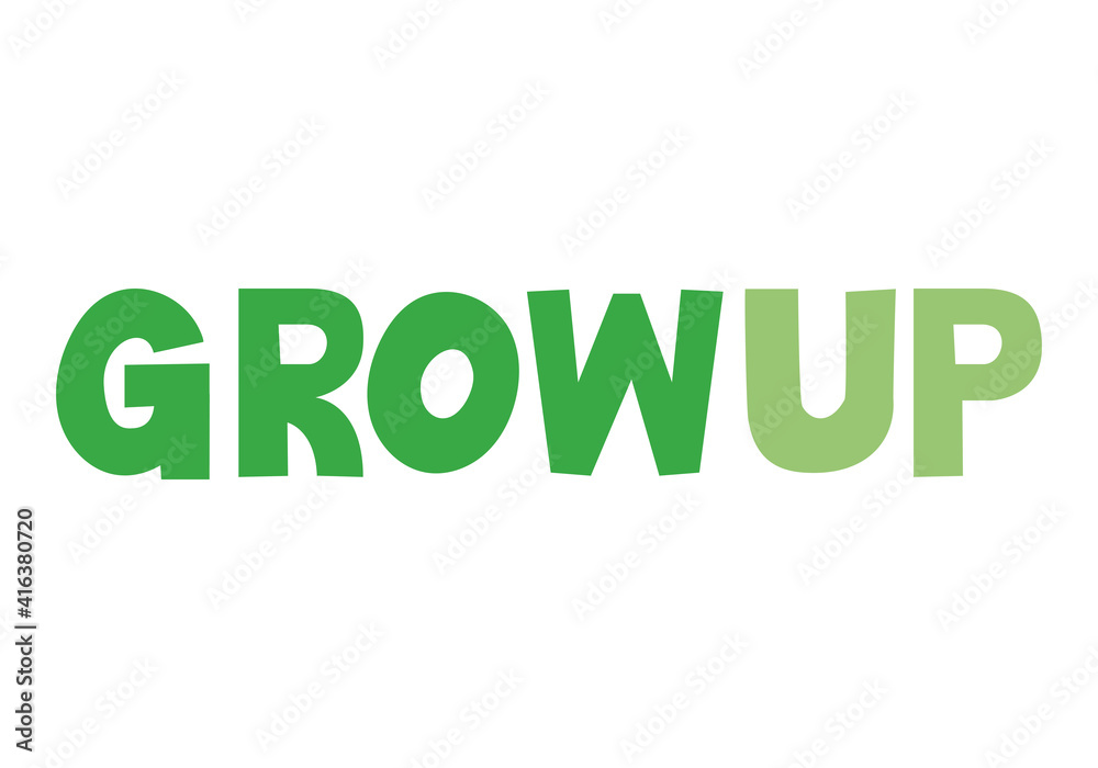 grow up lettering with green color grow up lettering with green color