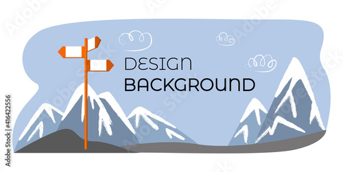 Vector isolated illustration with panorama of mountainous terrain, drawn clouds, snow peaks, signpost. There is empty space for text. Concept background design, design, journey, travel.