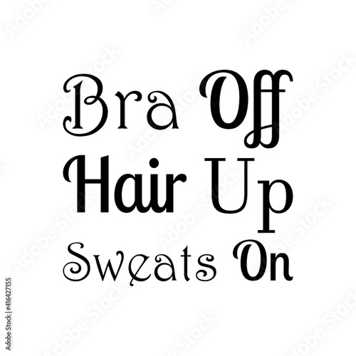 bra off hair up sweats on quote letters