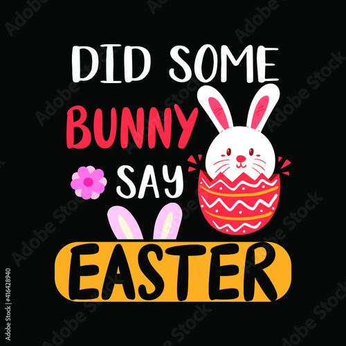Did some bunny say Easter. Happy Easter day t shirt design template with funny text.