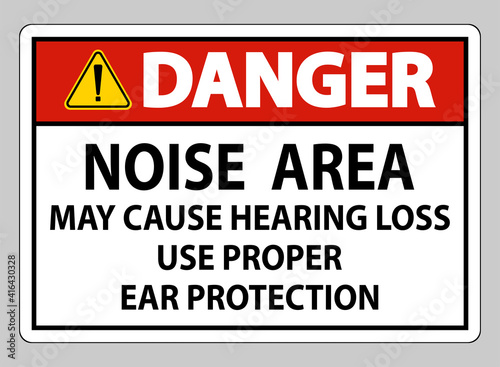 Danger Sign Noise Area May Cause Hearing Loss Use Proper Ear Protection