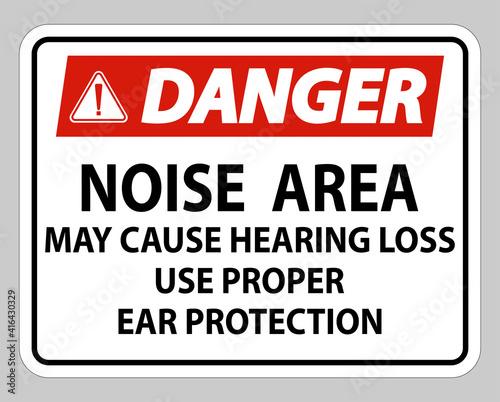 Danger Sign Noise Area May Cause Hearing Loss Use Proper Ear Protection