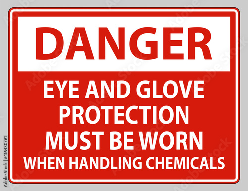 Danger sign Eye and Glove Protection Must Be Worn When Handling Chemicals
