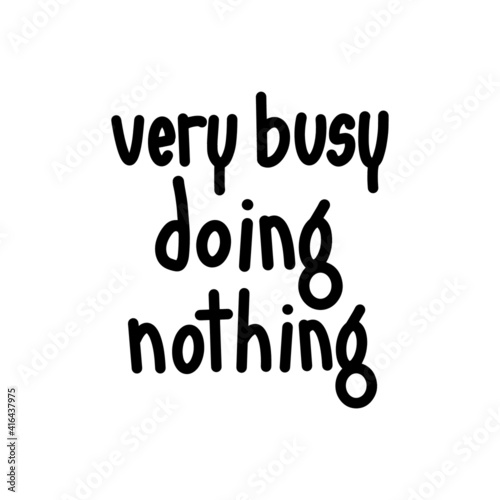 "Very Busy Doing Nothing" hand lettering funny inspirational quotes and motivational typography.