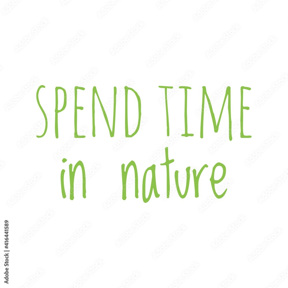 Obraz premium ''Spend time in nature'' Lettering