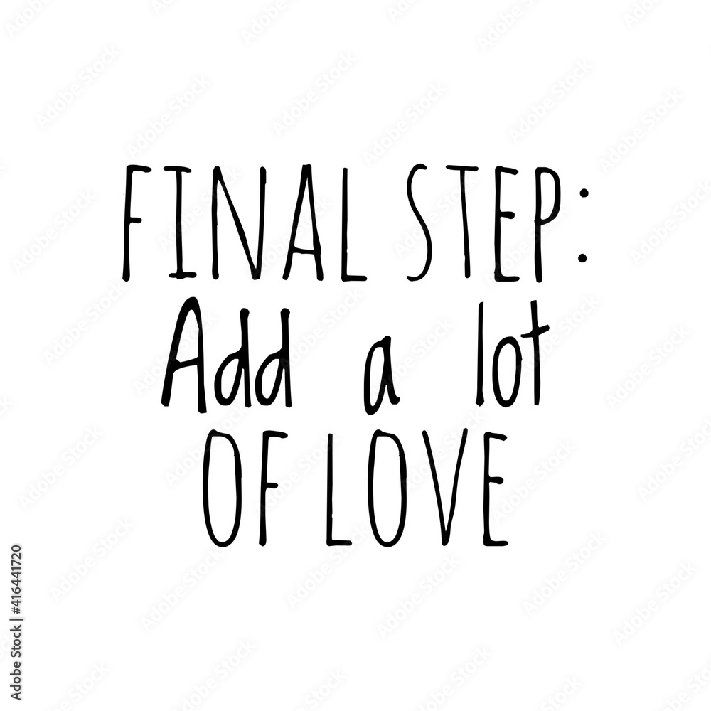 ''Final step: Add a lot of love'' Lettering ''Final step: Add a lot of love'' Lettering