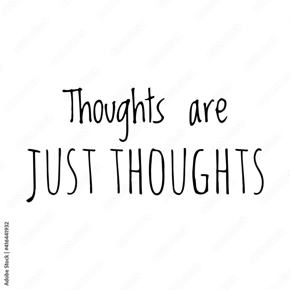 ''Thoughts are just thoughts'' Lettering