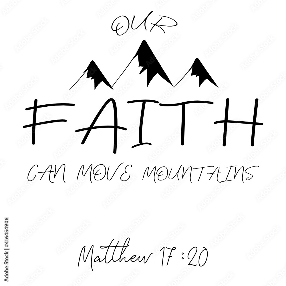 Hand lettering faith can move mountains . Bible verse. Christian poster