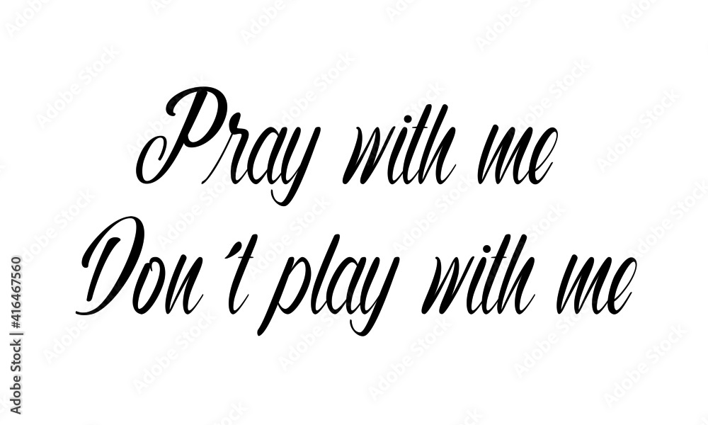 Pray with me, Don't play with me, Bible Verse, Typography for print or use as poster, card, flyer or T Shirt