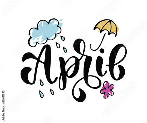 Hand-drawn text April with umbrella, cloud, rain and flower. Vector illustration, brush calligraphy. For seasons print design. For invitation, card.