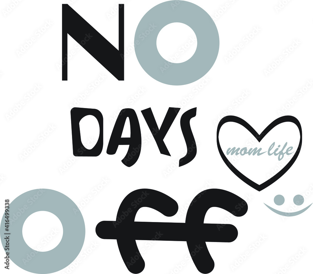 No days Off mom life Vector illustration. print on T-shirts, Mugs, Pillows, flyers, postcards. Vector illustration in the form of the message No days Off mom life Vector illustration. print on T-shirts, Mugs, Pillows, flyers, postcards. Vector illustration in the form of the message