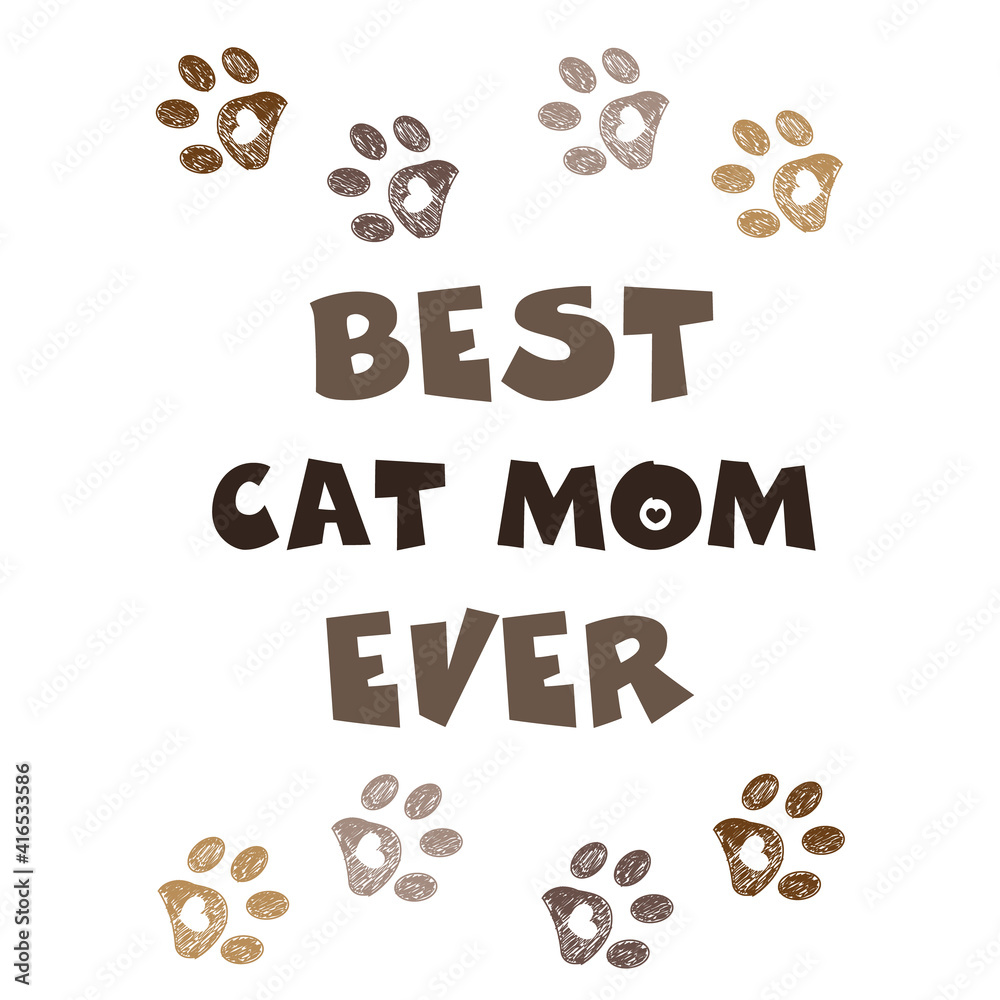 Obraz premium ''Best Cat Mom Ever'' text with doodle paw prints. Happy Mother's Day, Valentine's Day, Birthday, t-shirt...etc design element. greeting card