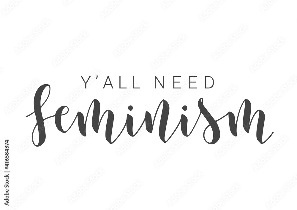 Vector Stock Illustration. Handwritten Lettering of Y'All Need Feminism. Template for Card, Label, Postcard, Poster, Sticker, Print or Web Product. Objects Isolated on White Background.