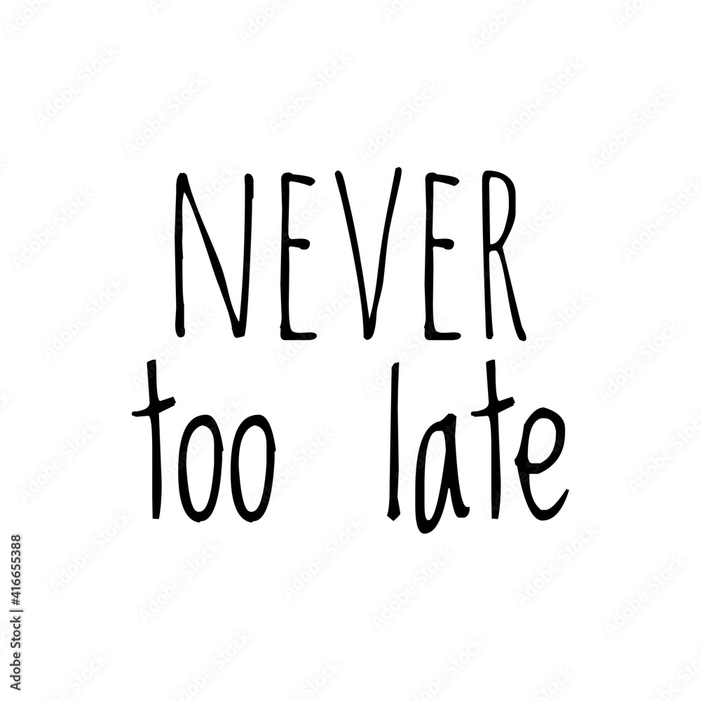 ''Never too late'' Lettering ''Never too late'' Lettering
