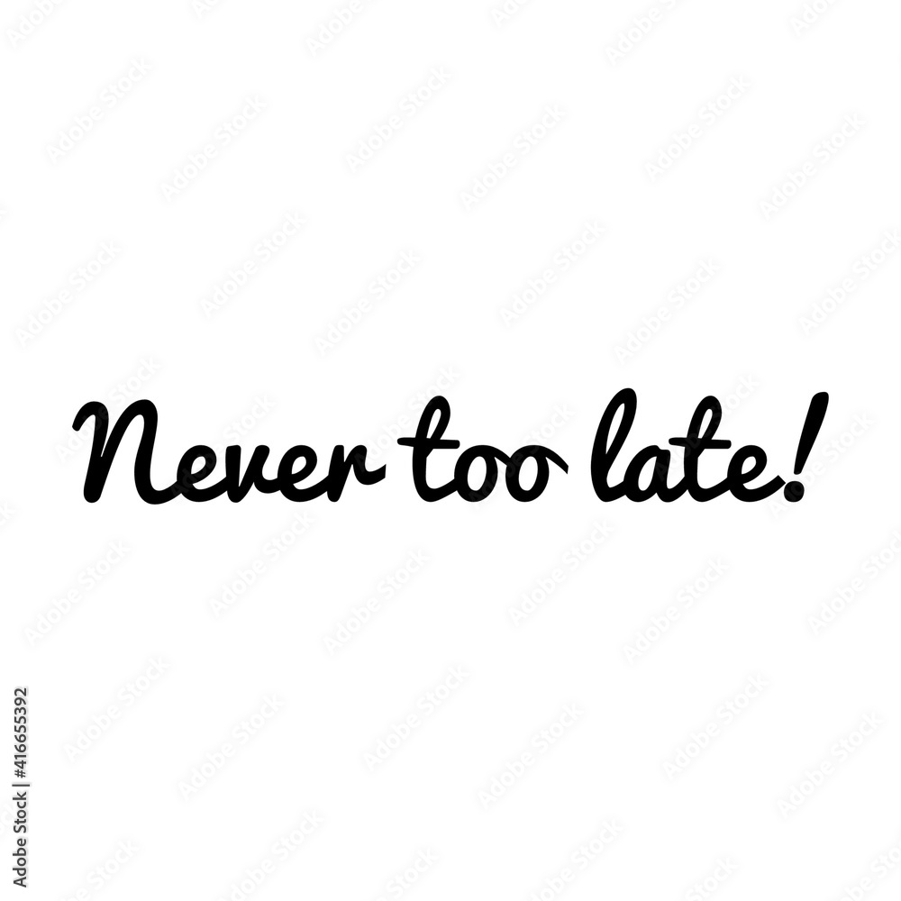 ''Never too late'' Lettering