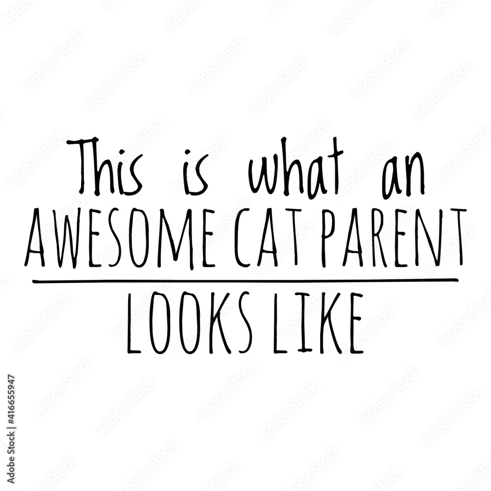 ''This is what an awesome cat parent looks like'' Lettering