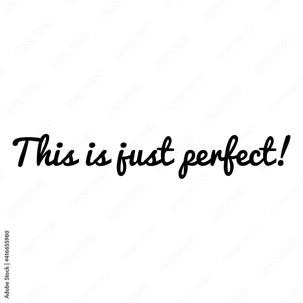 ''This is just perfect'' Lettering