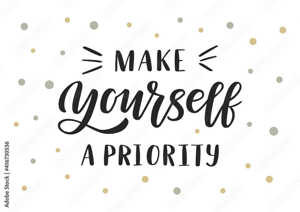 Make yourself a priority hand drawn lettering. Self love quote. 