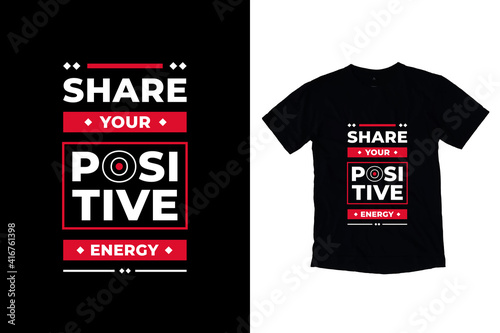 Share your positive energy modern inspirational quotes t shirt design for fashion apparel printing. Suitable for totebags, stickers, mug, hat, and merchandise