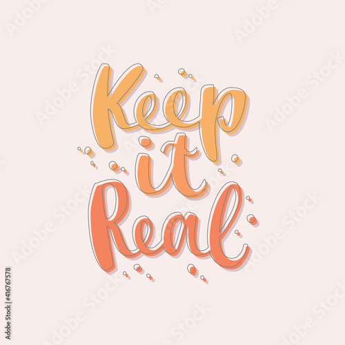 Keep it real quote. Hand drawn vector lettering