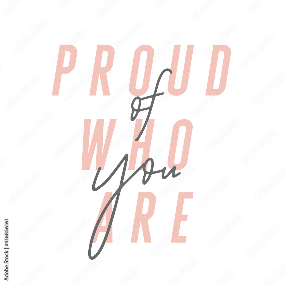 Proud of who you are modern inspirational quote in pink and black. Proud of who you are modern inspirational quote in pink and black.