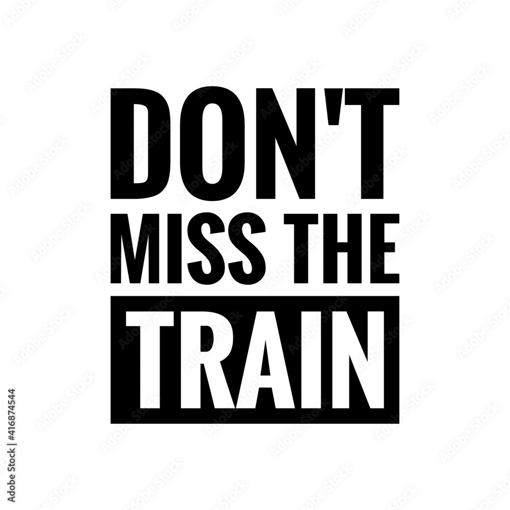 ''Don't miss the train'' Lettering