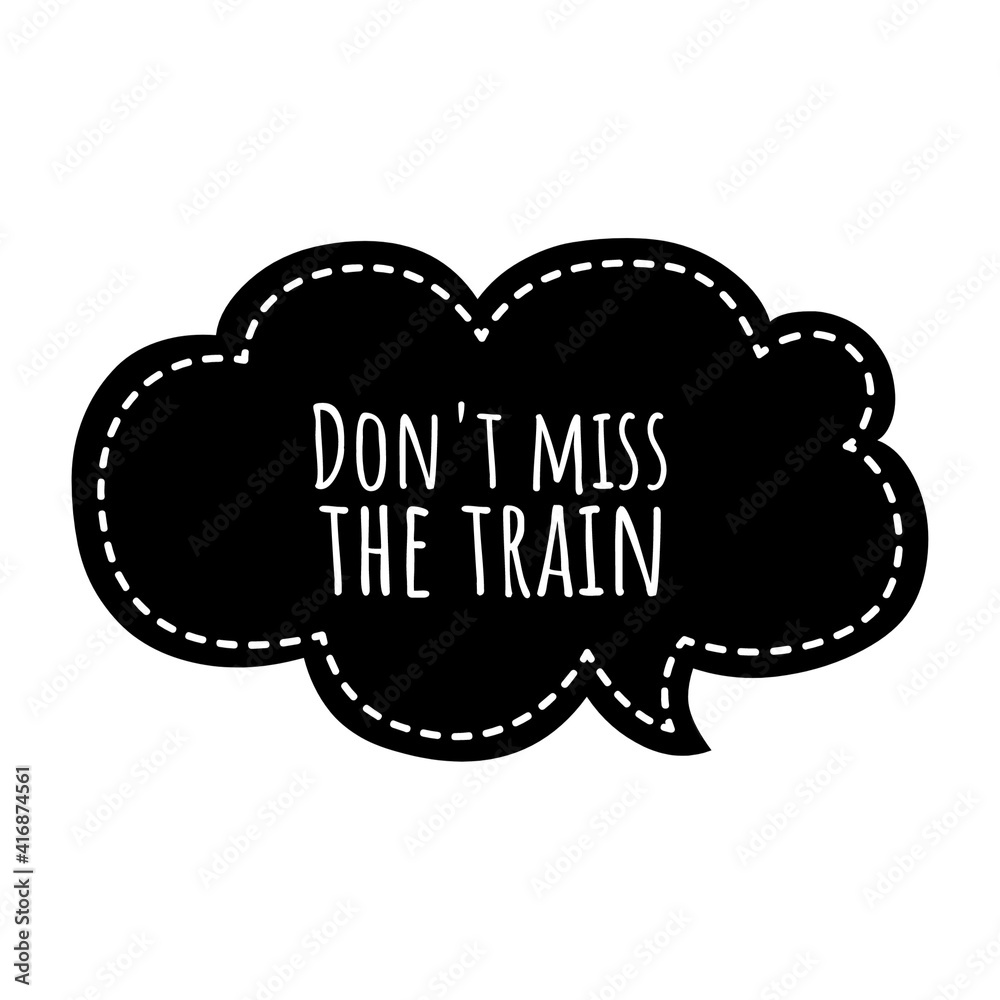 ''Don't miss the train'' Lettering ''Don't miss the train'' Lettering