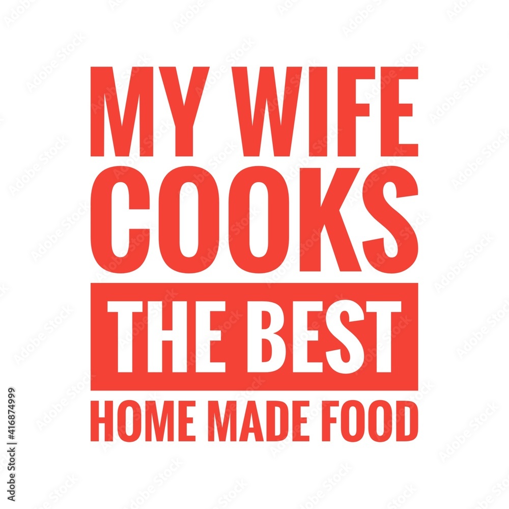 ''My wife cooks the best home made food'' Lettering ''My wife cooks the best home made food'' Lettering