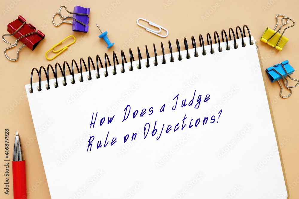 Legal concept meaning How Does a Judge Rule on Objections? with phrase on the page. Legal concept meaning How Does a Judge Rule on Objections? with phrase on the page.