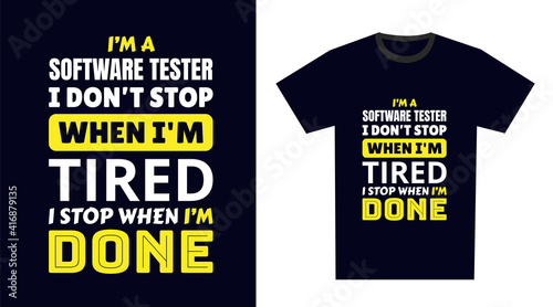 software tester T Shirt Design. I 'm a software tester I Don't Stop When I'm Tired, I Stop When I'm Done