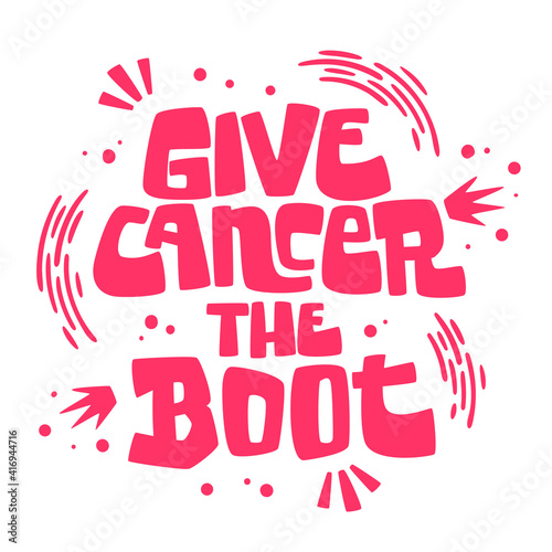 Give cancer the boot - modern hand lettering phrase. Breast cancer awareness month symbol.